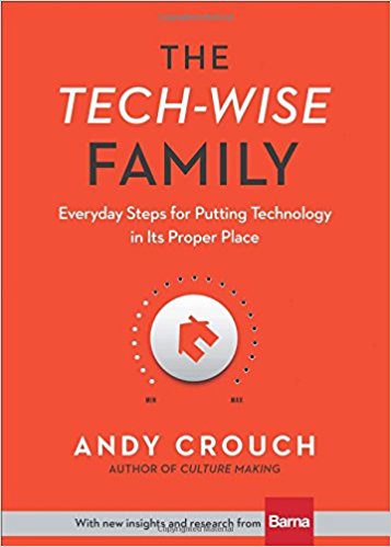 The Tech-Wise Family by Andy Crouch