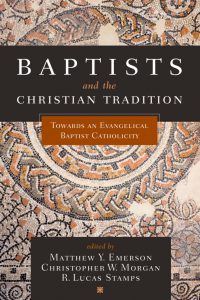 Baptists and the Christian Tradition (B&H, 2020)
