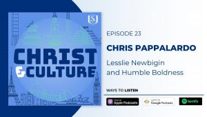 Chris Pappalardo on Lesslie Newbigin on Christ and Culture