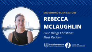 Drummond-Bush Lecture with Rebecca McLaughlin