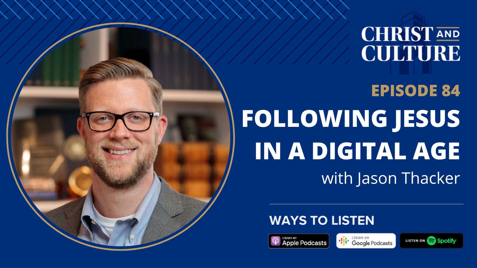 Jason Thacker: Following Jesus in a Digital Age - Christ and Culture