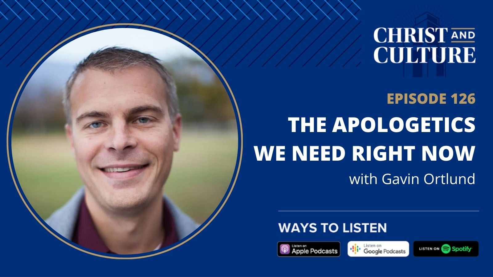 Gavin Ortlund: The Apologetics We Need Right Now - Christ And Culture