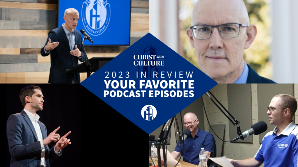 2023 in Review: Your Favorite Podcast Episodes - Christ and Culture